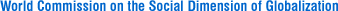 World Commission on the Social Dimension of Globalization