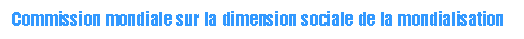 Commission mondiale sur la dimension sociale de la mondialisation